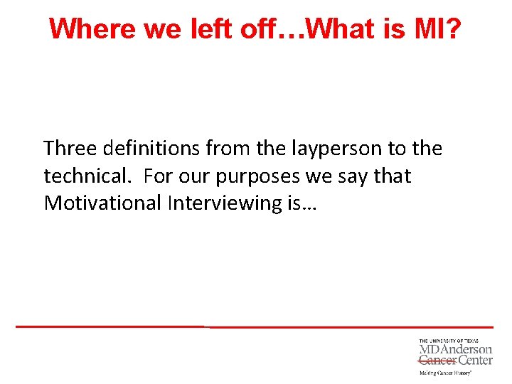 Where we left off…What is MI? Three definitions from the layperson to the technical.