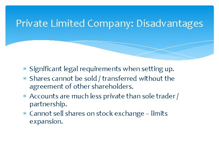 Private Limited Company: Disadvantages Significant legal requirements when setting up. Shares cannot be sold