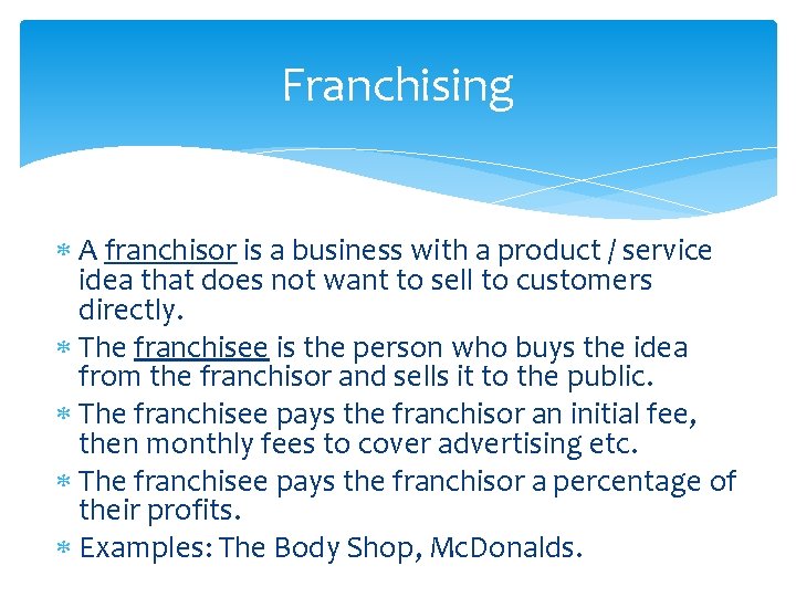 Franchising A franchisor is a business with a product / service idea that does