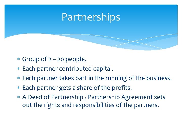 Partnerships Group of 2 – 20 people. Each partner contributed capital. Each partner takes