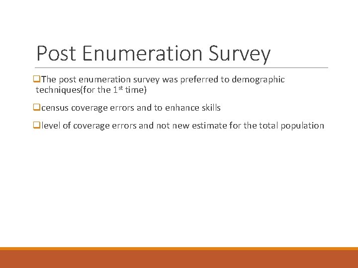 Post Enumeration Survey q. The post enumeration survey was preferred to demographic techniques(for the