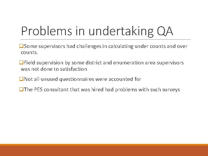 Problems in undertaking QA q. Some supervisors had challenges in calculating under counts and