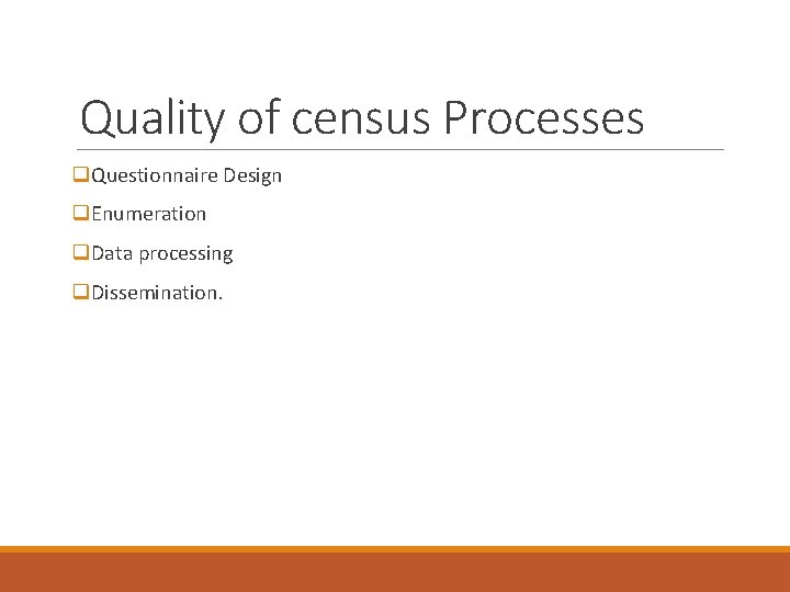 Quality of census Processes q. Questionnaire Design q. Enumeration q. Data processing q. Dissemination.