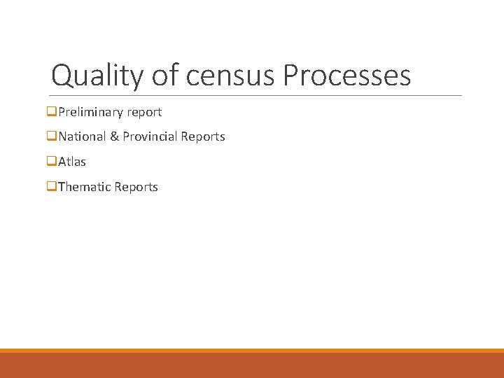 Quality of census Processes q. Preliminary report q. National & Provincial Reports q. Atlas