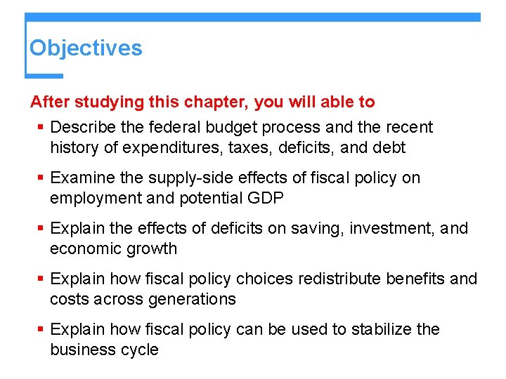 Objectives After studying this chapter, you will able to § Describe the federal budget