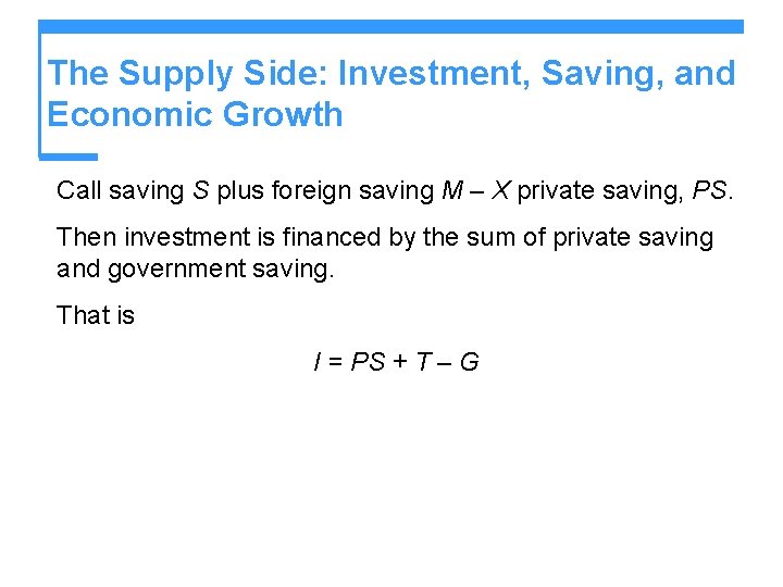 The Supply Side: Investment, Saving, and Economic Growth Call saving S plus foreign saving