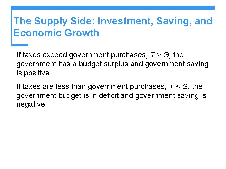 The Supply Side: Investment, Saving, and Economic Growth If taxes exceed government purchases, T