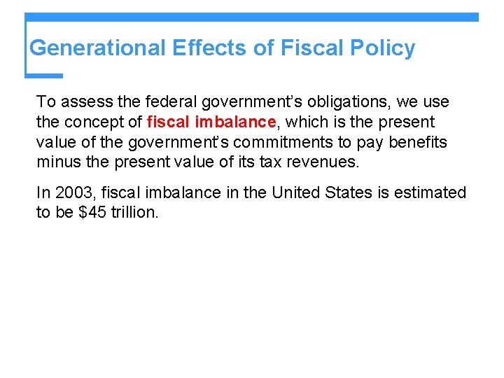 Generational Effects of Fiscal Policy To assess the federal government’s obligations, we use the