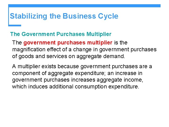 Stabilizing the Business Cycle The Government Purchases Multiplier The government purchases multiplier is the