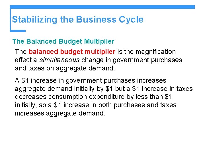 Stabilizing the Business Cycle The Balanced Budget Multiplier The balanced budget multiplier is the
