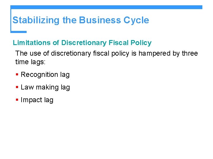 Stabilizing the Business Cycle Limitations of Discretionary Fiscal Policy The use of discretionary fiscal