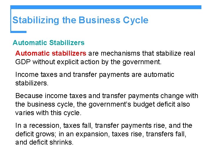 Stabilizing the Business Cycle Automatic Stabilizers Automatic stabilizers are mechanisms that stabilize real GDP