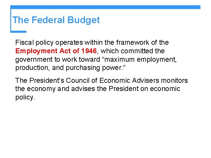 The Federal Budget Fiscal policy operates within the framework of the Employment Act of
