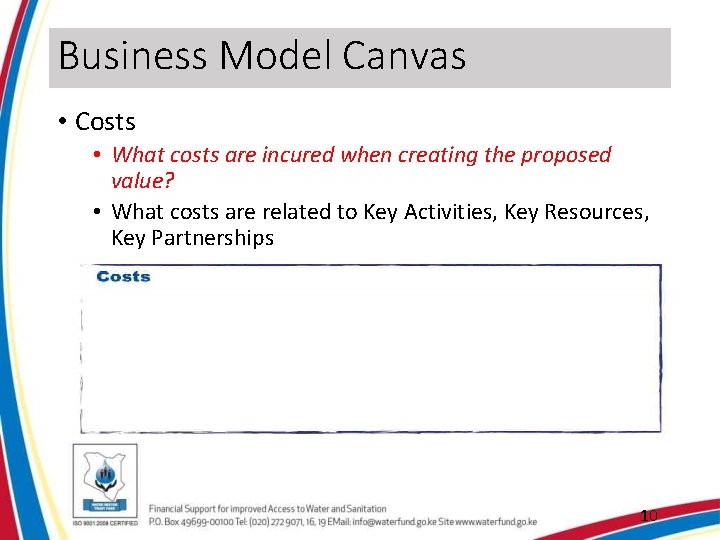 Business Model Canvas • Costs • What costs are incured when creating the proposed