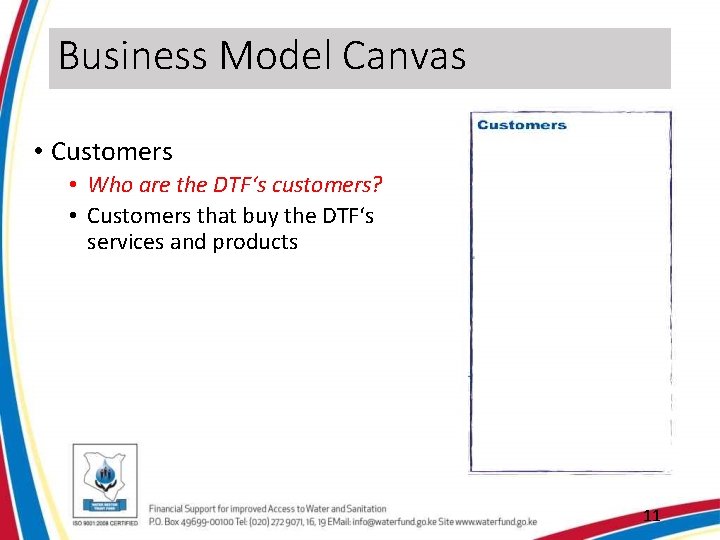 Business Model Canvas • Customers • Who are the DTF‘s customers? • Customers that