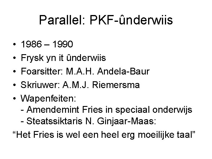 Parallel: PKF-ûnderwiis • • • 1986 – 1990 Frysk yn it ûnderwiis Foarsitter: M.