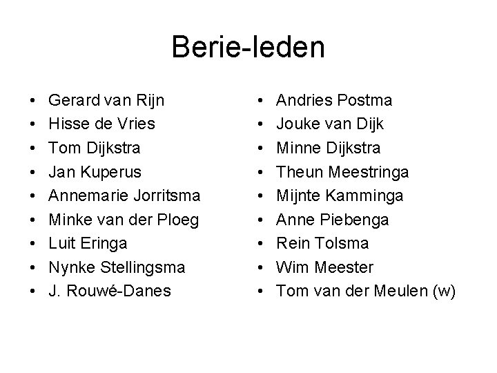 Berie-leden • • • Gerard van Rijn Hisse de Vries Tom Dijkstra Jan Kuperus