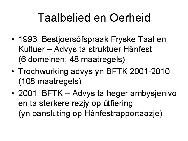 Taalbelied en Oerheid • 1993: Bestjoersôfspraak Fryske Taal en Kultuer – Advys ta struktuer