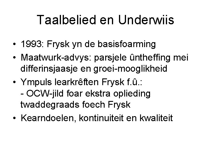 Taalbelied en Underwiis • 1993: Frysk yn de basisfoarming • Maatwurk-advys: parsjele ûntheffing mei