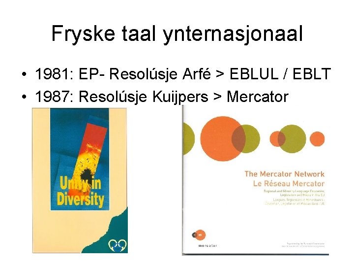 Fryske taal ynternasjonaal • 1981: EP- Resolúsje Arfé > EBLUL / EBLT • 1987: