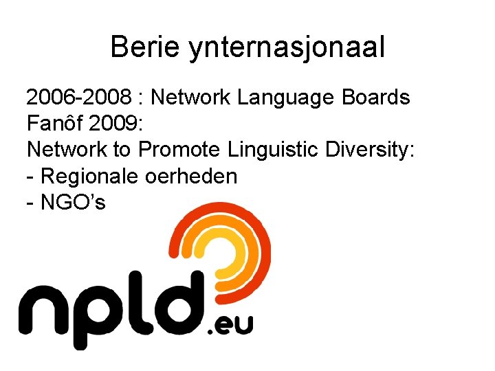 Berie ynternasjonaal 2006 -2008 : Network Language Boards Fanôf 2009: Network to Promote Linguistic