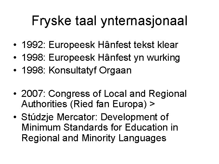 Fryske taal ynternasjonaal • 1992: Europeesk Hânfest tekst klear • 1998: Europeesk Hânfest yn