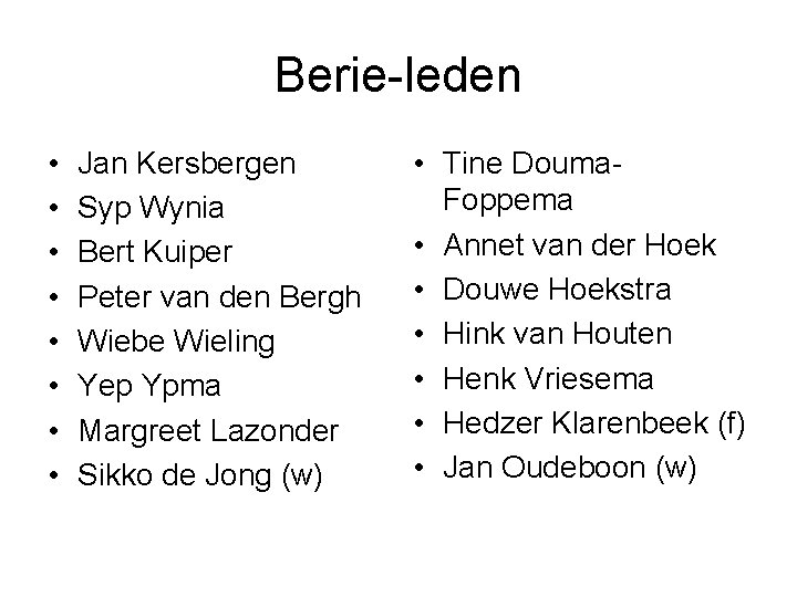 Berie-leden • • Jan Kersbergen Syp Wynia Bert Kuiper Peter van den Bergh Wiebe