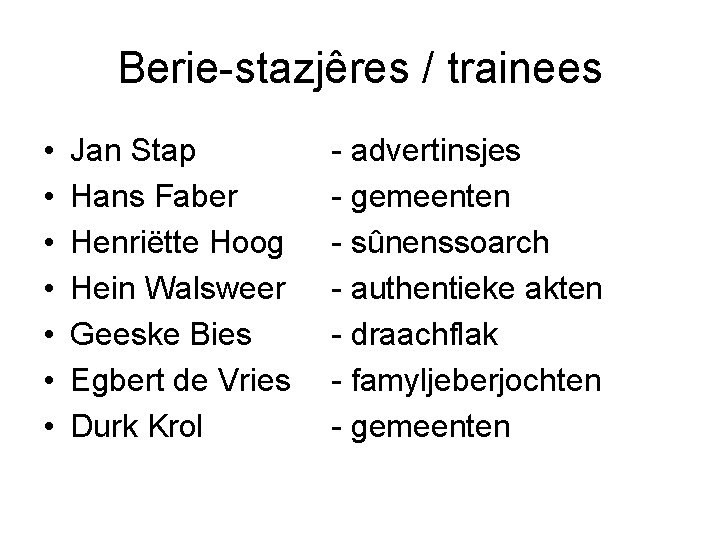Berie-stazjêres / trainees • • Jan Stap Hans Faber Henriëtte Hoog Hein Walsweer Geeske