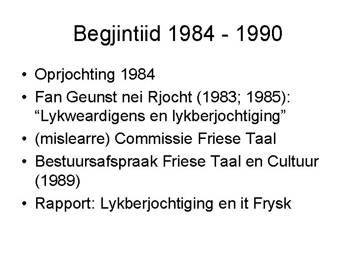 Begjintiid 1984 - 1990 • Oprjochting 1984 • Fan Geunst nei Rjocht (1983; 1985):