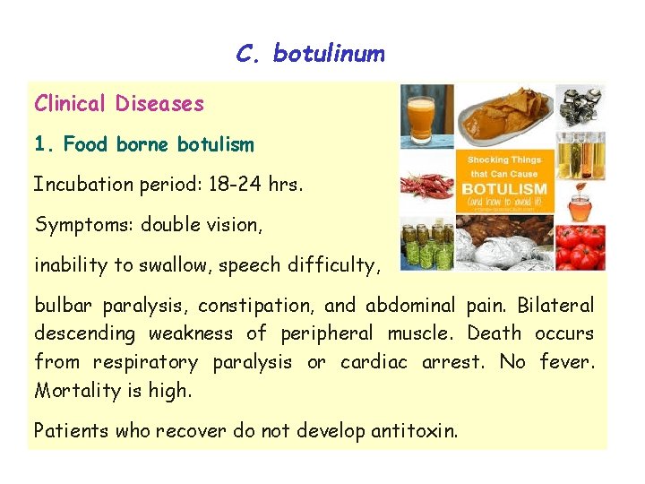 C. botulinum Clinical Diseases 1. Food borne botulism Incubation period: 18 -24 hrs. Symptoms: