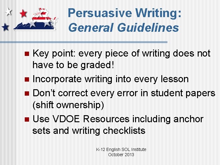 Persuasive Writing: General Guidelines Key point: every piece of writing does not have to