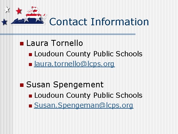 Contact Information n Laura Tornello Loudoun County Public Schools n laura. tornello@lcps. org n