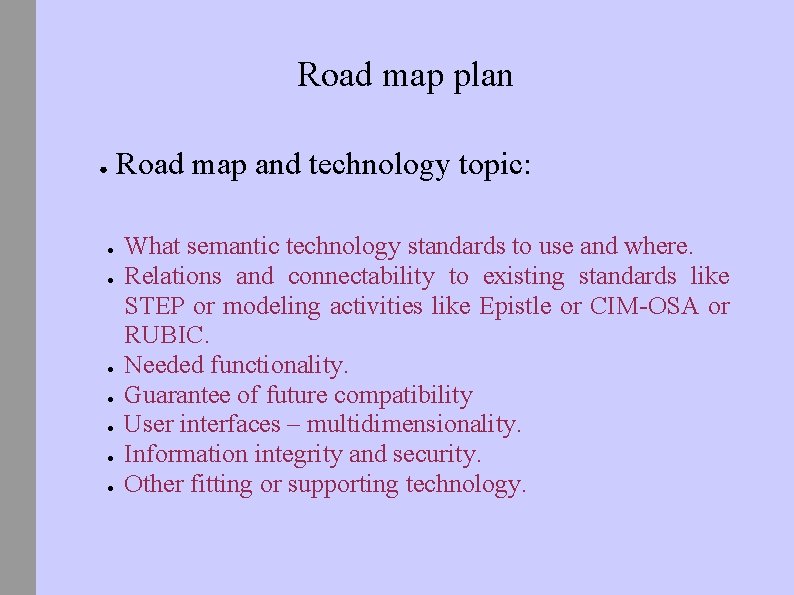 Road map plan ● ● ● ● Road map and technology topic: What semantic