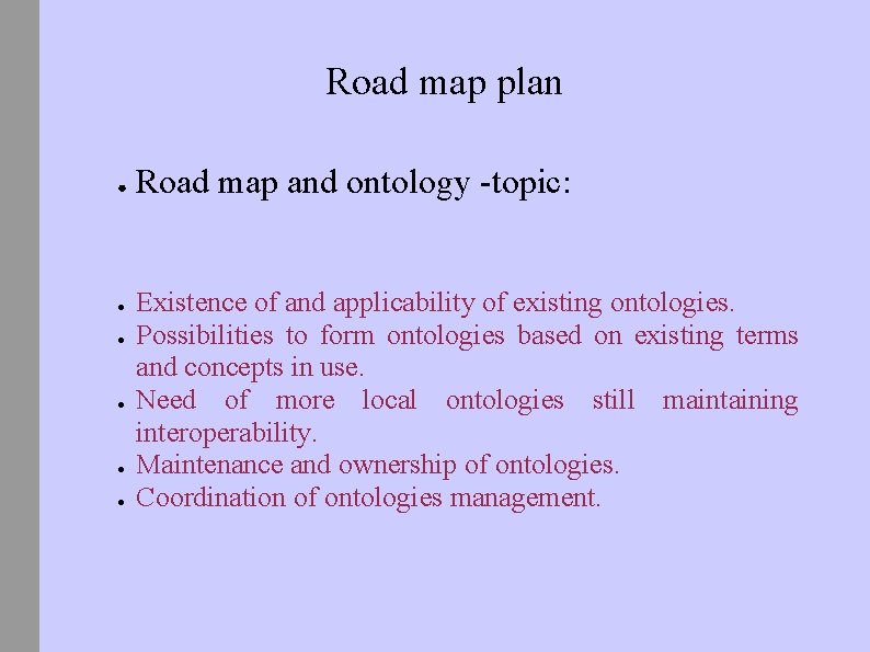 Road map plan ● ● ● Road map and ontology -topic: Existence of and