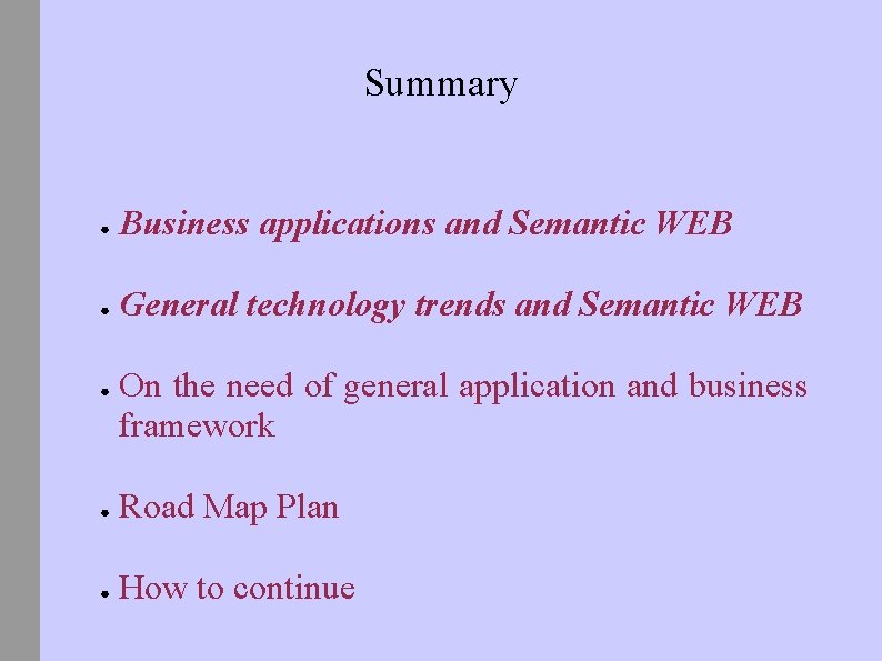 Summary ● Business applications and Semantic WEB ● General technology trends and Semantic WEB