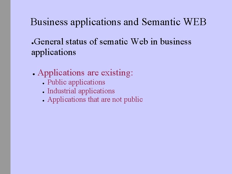 Business applications and Semantic WEB General status of sematic Web in business applications ●