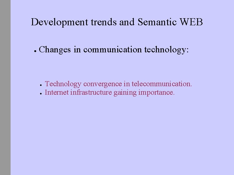 Development trends and Semantic WEB ● Changes in communication technology: ● ● Technology convergence