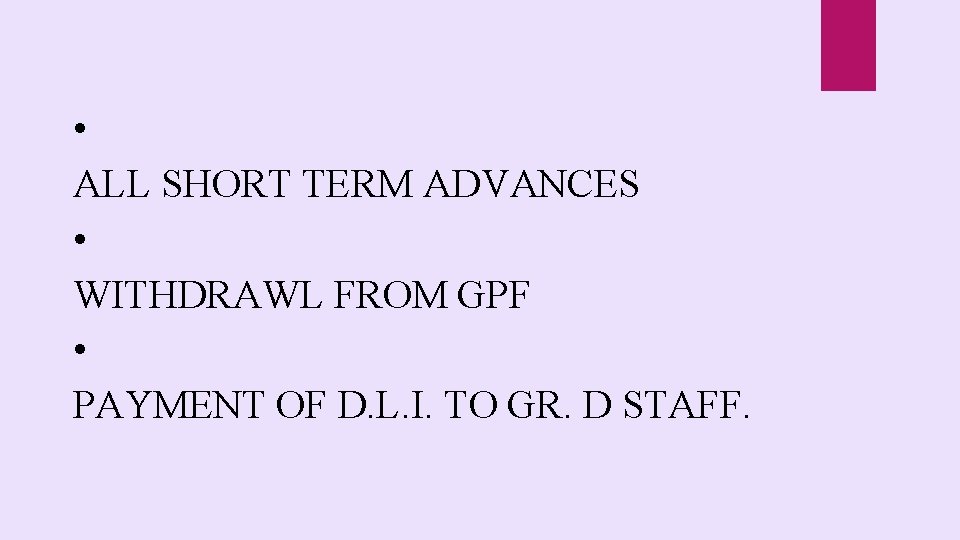  • ALL SHORT TERM ADVANCES • WITHDRAWL FROM GPF • PAYMENT OF D.