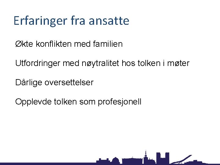 Erfaringer fra ansatte Økte konflikten med familien Utfordringer med nøytralitet hos tolken i møter