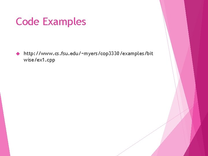 Code Examples http: //www. cs. fsu. edu/~myers/cop 3330/examples/bit wise/ex 1. cpp 