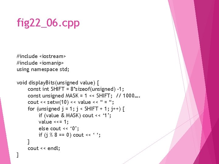 fig 22_06. cpp #include <iostream> #include <iomanip> using namespace std; void display. Bits(unsigned value)