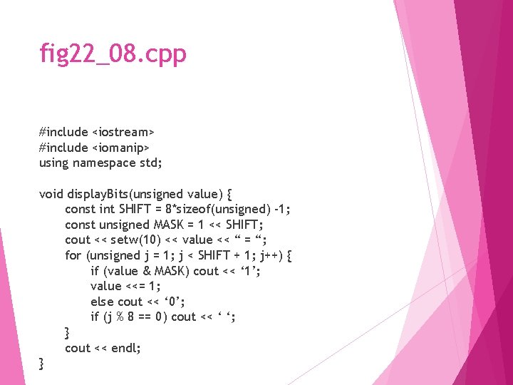 fig 22_08. cpp #include <iostream> #include <iomanip> using namespace std; void display. Bits(unsigned value)