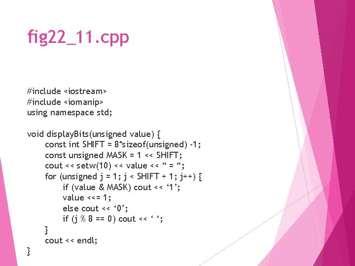 fig 22_11. cpp #include <iostream> #include <iomanip> using namespace std; void display. Bits(unsigned value)