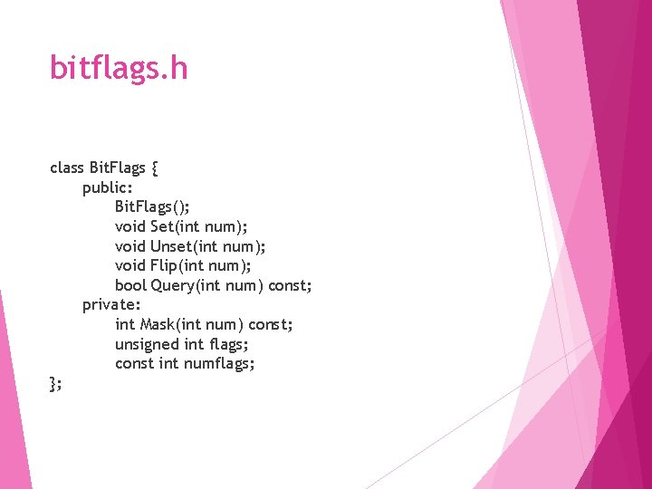 bitflags. h class Bit. Flags { public: Bit. Flags(); void Set(int num); void Unset(int
