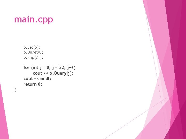 main. cpp b. Set(5); b. Unset(8); b. Flip(31); for (int j = 0; j