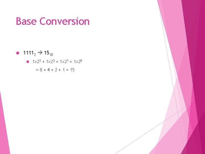 Base Conversion 11112 1510 1 x 23 + 1 x 22 + 1 x