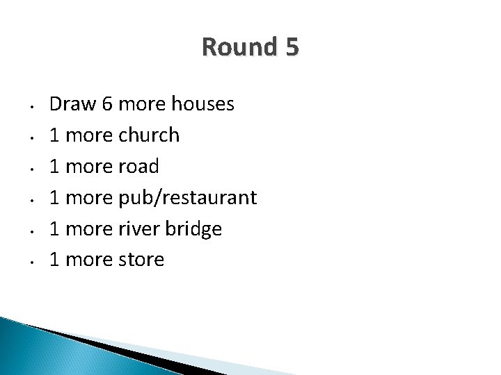 Round 5 • • • Draw 6 more houses 1 more church 1 more