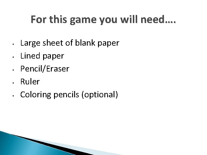 For this game you will need…. • • • Large sheet of blank paper