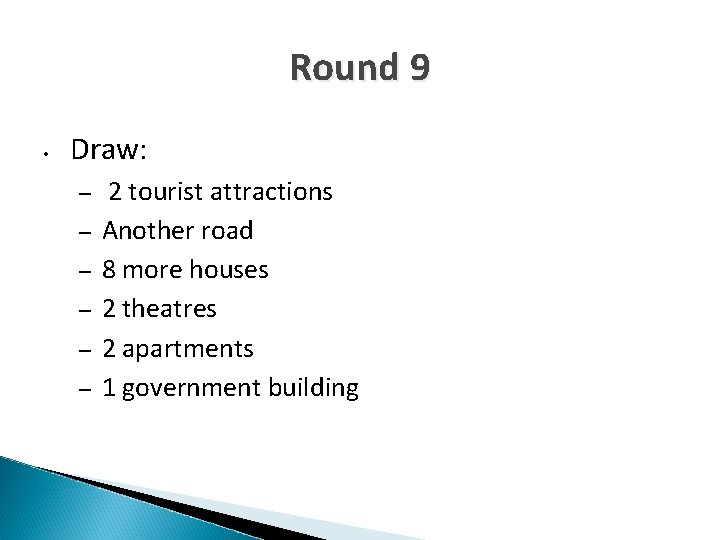 Round 9 • Draw: – – – 2 tourist attractions Another road 8 more