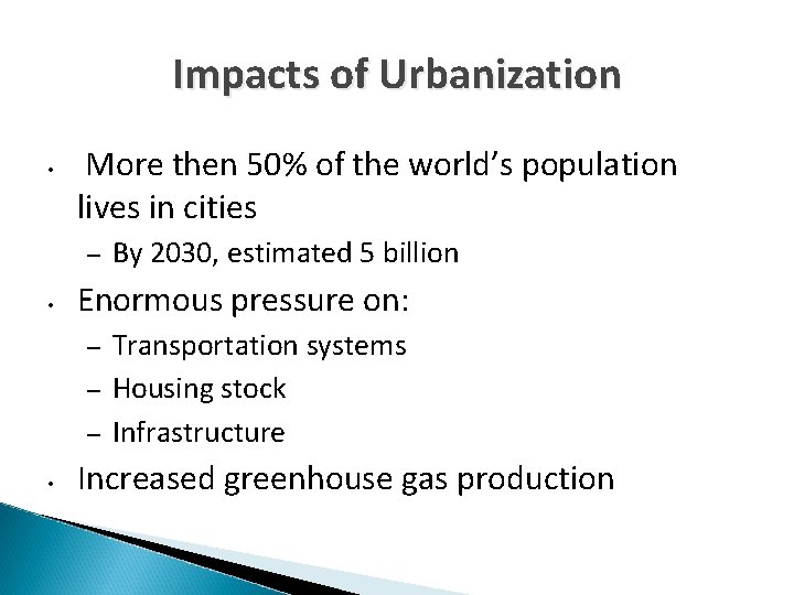 Impacts of Urbanization • More then 50% of the world’s population lives in cities